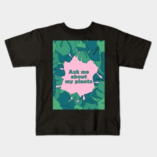 Tropical plants and the "ask me about my plants" quote (on pink background) Kids T-Shirt